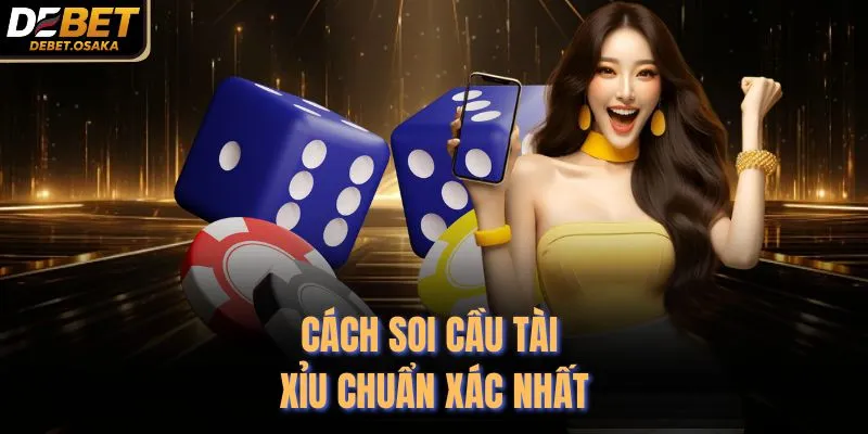 Cách soi cầu tài xỉu chuẩn xác nhất