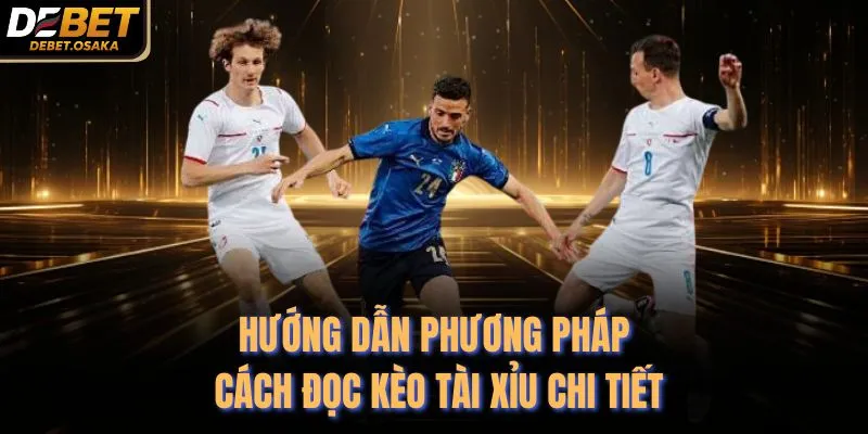 Hướng dẫn phương pháp cách đọc kèo tài xỉu chi tiết