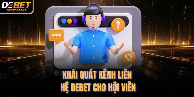 Khái quát kênh liên hệ Debet cho hội viên