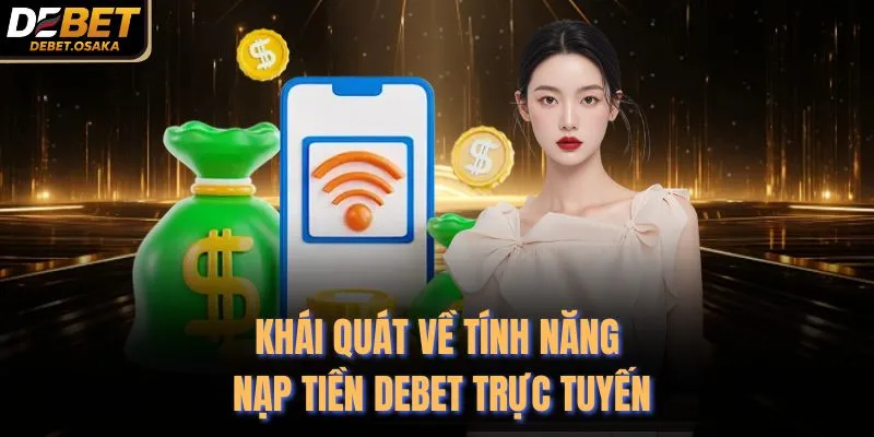 Khái quát về tính năng nạp tiền Debet trực tuyến