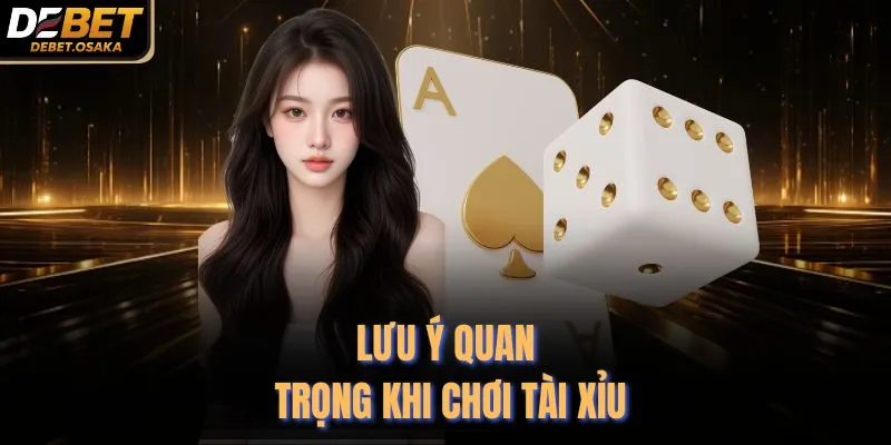 Lưu ý quan trọng khi chơi tài xỉu