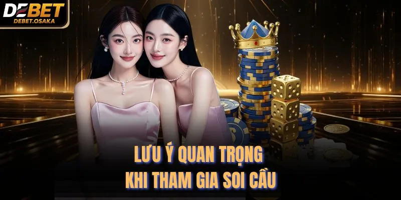 Lưu ý quan trọng khi tham gia soi cầu