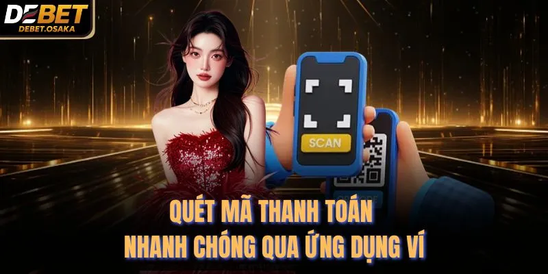 Quét mã thanh toán nhanh chóng qua ứng dụng ví