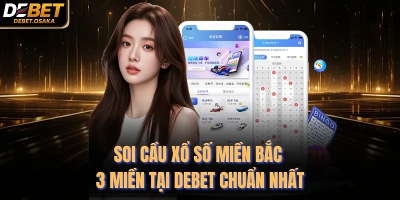 Soi Cầu Xổ Số Miền Bắc 3 Miền Tại Debet Chuẩn Nhất